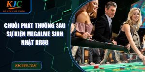 Chuỗi phát thưởng sau sự kiện MEGALIVE SINH NHẬT RR88