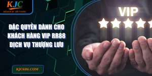 Đặc quyền dành cho khách hàng VIP RR88